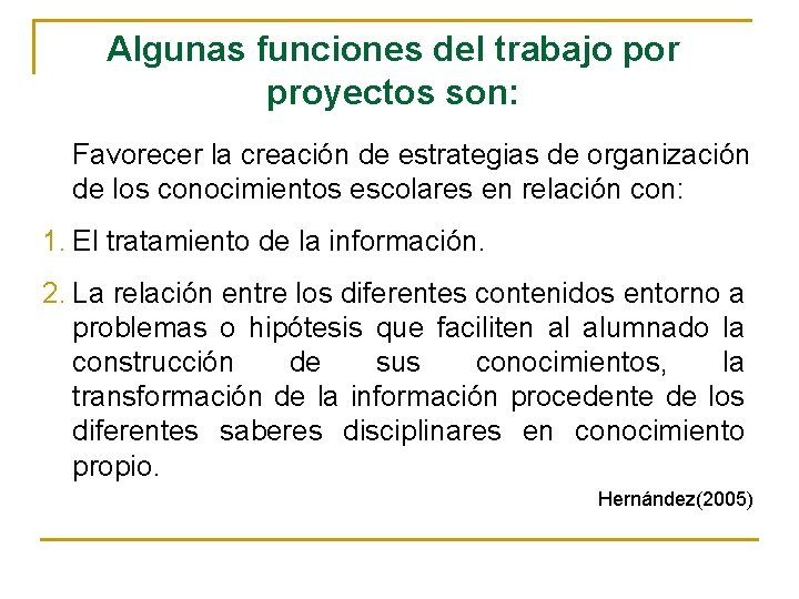 Algunas funciones del trabajo por proyectos son: Favorecer la creación de estrategias de organización