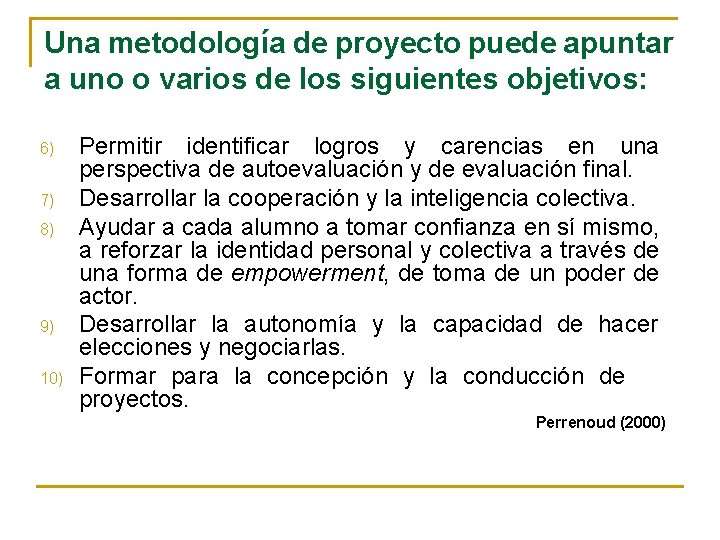 Una metodología de proyecto puede apuntar a uno o varios de los siguientes objetivos: