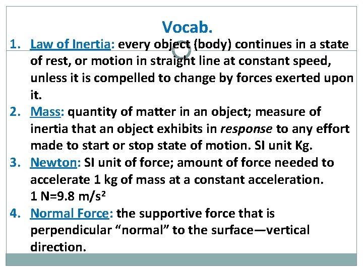 Vocab. 1. Law of Inertia: every object (body) continues in a state of rest,