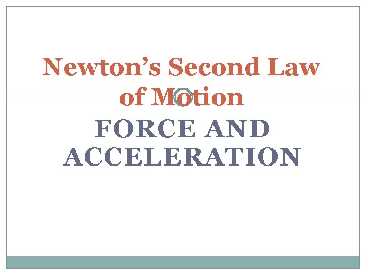 Newton’s Second Law of Motion FORCE AND ACCELERATION 