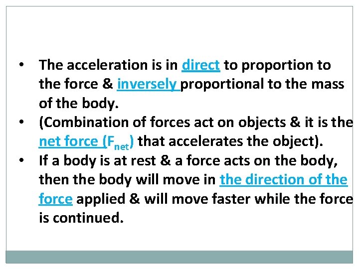  • The acceleration is in direct to proportion to the force & inversely