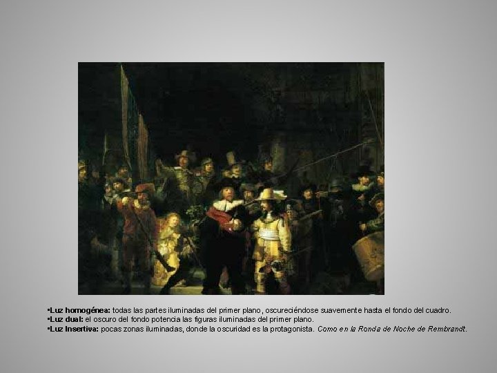  • Luz homogénea: todas las partes iluminadas del primer plano, oscureciéndose suavemente hasta