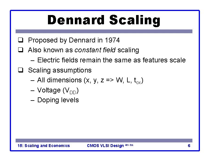 Dennard Scaling q Proposed by Dennard in 1974 q Also known as constant field