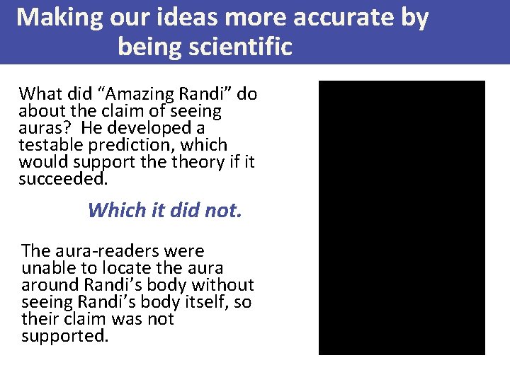 Making our ideas more accurate by being scientific What did “Amazing Randi” do about