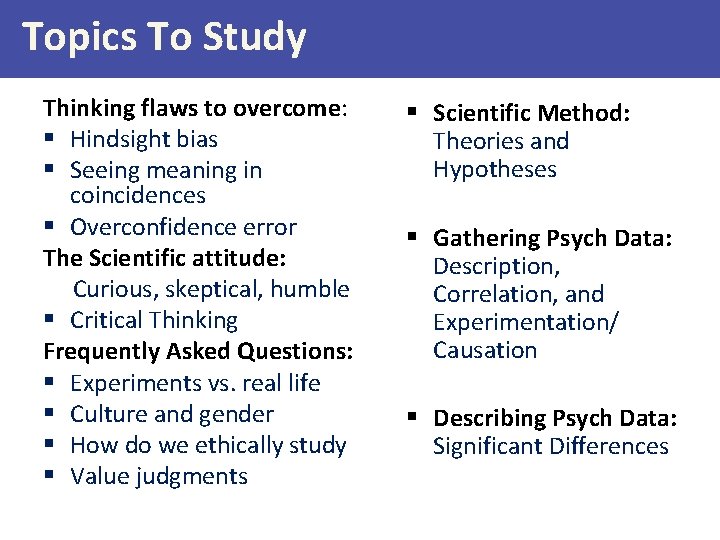 Topics To Study Thinking flaws to overcome: § Hindsight bias § Seeing meaning in