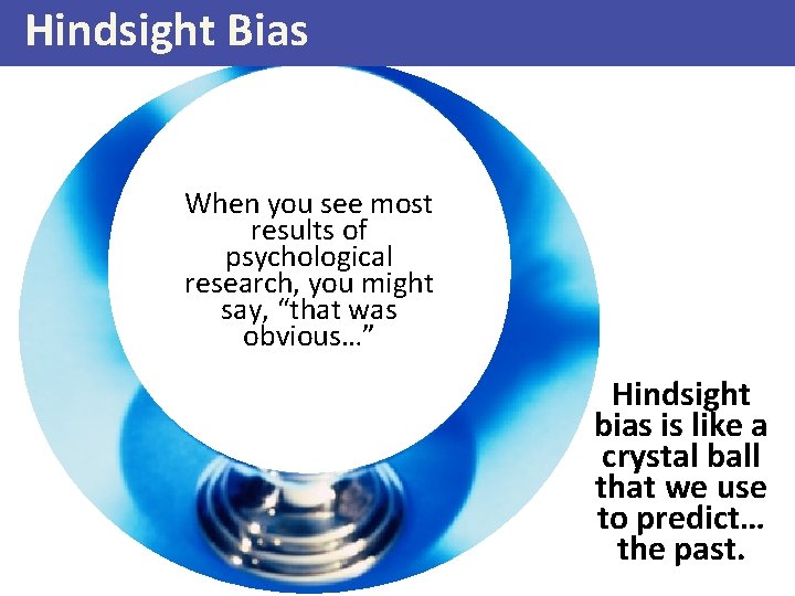 Hindsight Bias Classic example: after watching a competition (sports, When you see most cooking),