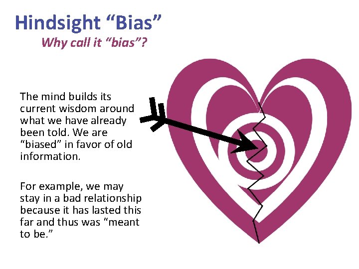 Hindsight “Bias” Why call it “bias”? The mind builds its current wisdom around what