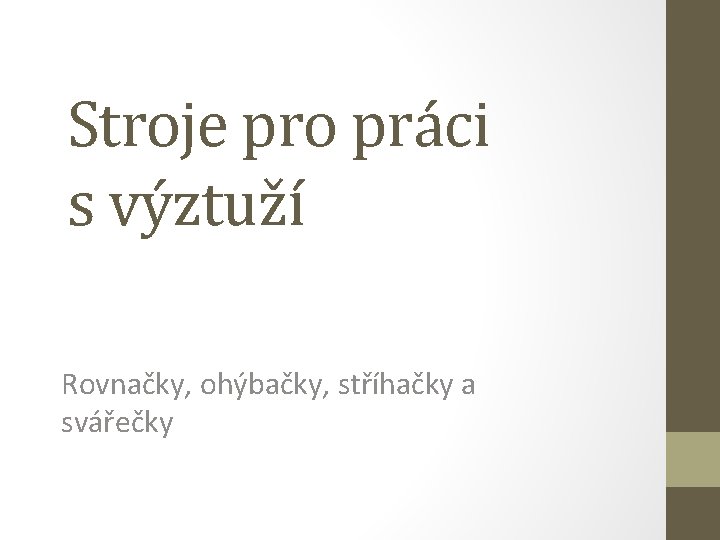 Stroje pro práci s výztuží Rovnačky, ohýbačky, stříhačky a svářečky 