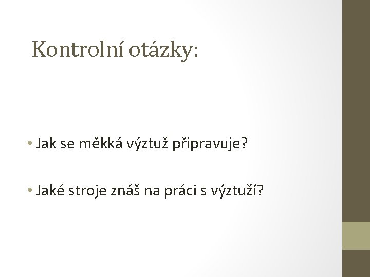  Kontrolní otázky: • Jak se měkká výztuž připravuje? • Jaké stroje znáš na