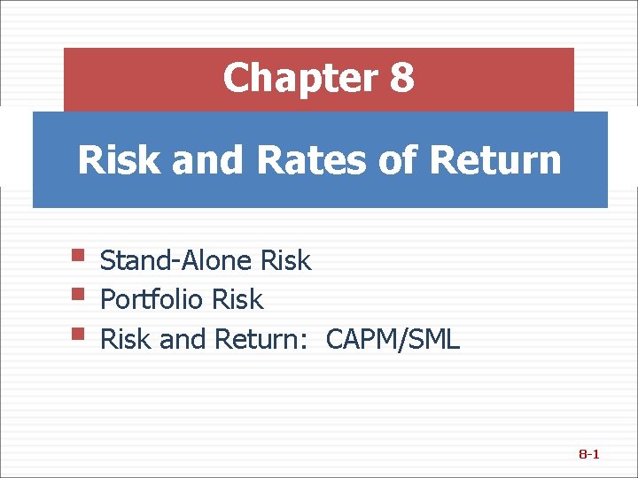 Chapter 8 Risk and Rates of Return § Stand-Alone Risk § Portfolio Risk §