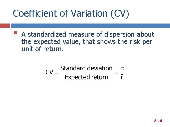 Coefficient of Variation (CV) § A standardized measure of dispersion about the expected value,