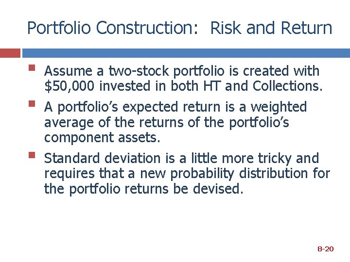 Portfolio Construction: Risk and Return § § § Assume a two-stock portfolio is created