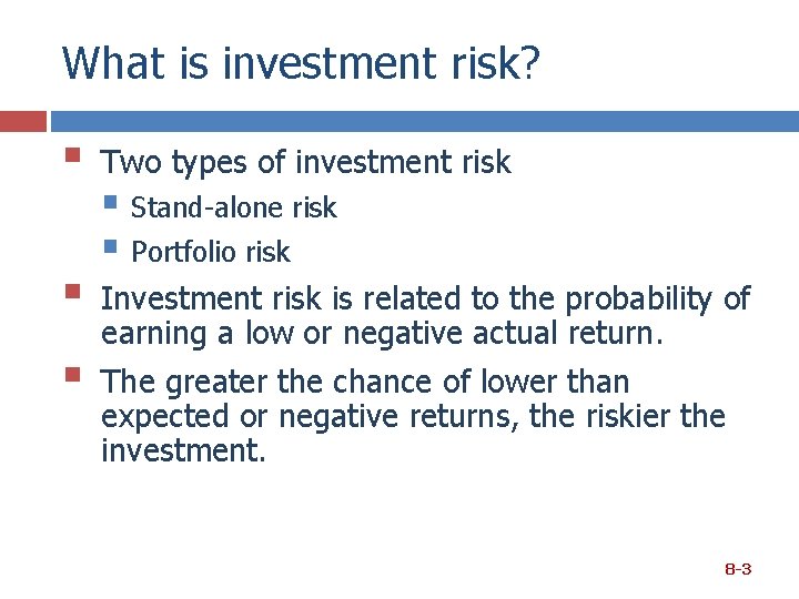 What is investment risk? § Two types of investment risk § Investment risk is