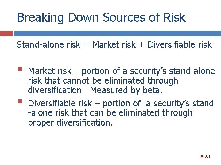 Breaking Down Sources of Risk Stand-alone risk = Market risk + Diversifiable risk §