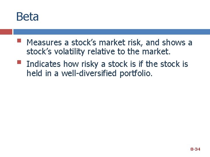 Beta § § Measures a stock’s market risk, and shows a stock’s volatility relative