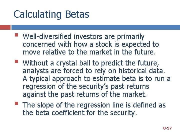 Calculating Betas § § § Well-diversified investors are primarily concerned with how a stock