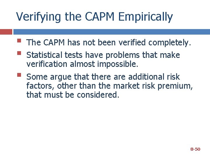 Verifying the CAPM Empirically § § § The CAPM has not been verified completely.