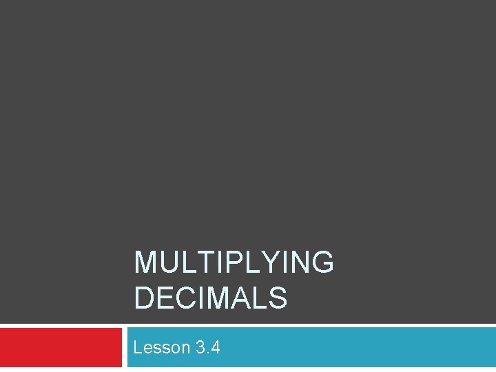 MULTIPLYING DECIMALS Lesson 3. 4 