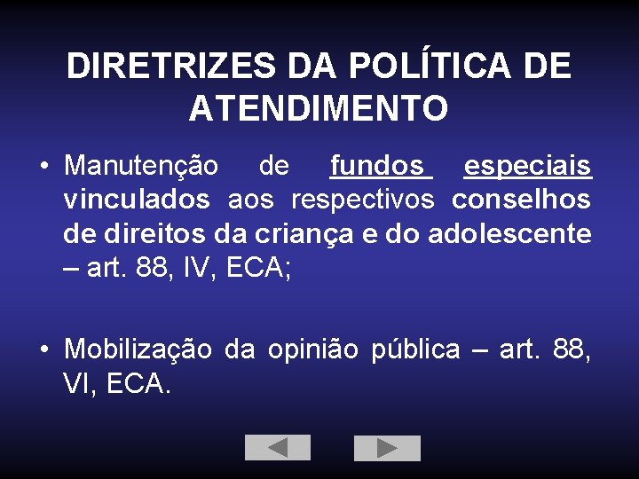 DIRETRIZES DA POLÍTICA DE ATENDIMENTO • Manutenção de fundos especiais vinculados aos respectivos conselhos