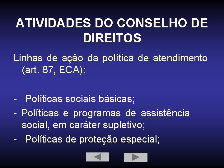 ATIVIDADES DO CONSELHO DE DIREITOS Linhas de ação da política de atendimento (art. 87,