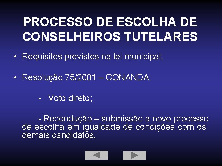 PROCESSO DE ESCOLHA DE CONSELHEIROS TUTELARES • Requisitos previstos na lei municipal; • Resolução