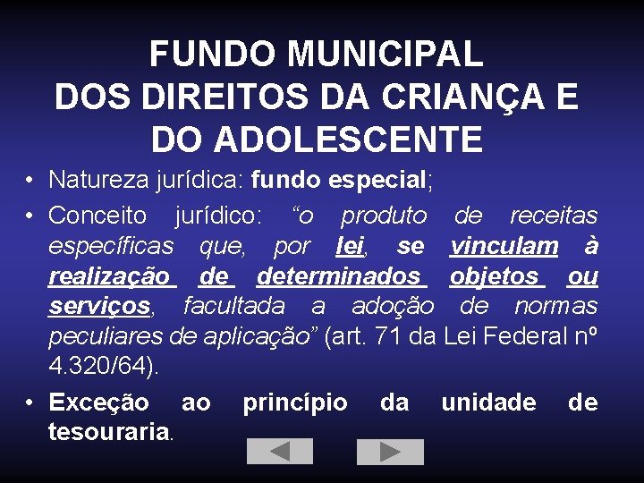 FUNDO MUNICIPAL DOS DIREITOS DA CRIANÇA E DO ADOLESCENTE • Natureza jurídica: fundo especial;