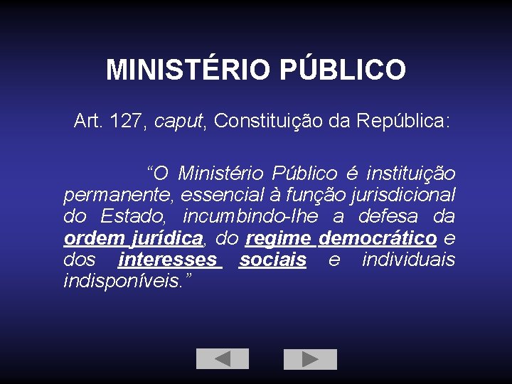 MINISTÉRIO PÚBLICO Art. 127, caput, Constituição da República: “O Ministério Público é instituição permanente,