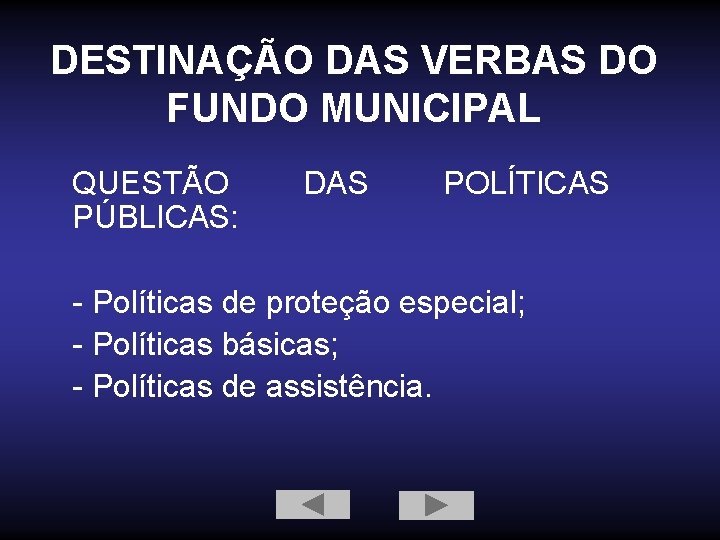 DESTINAÇÃO DAS VERBAS DO FUNDO MUNICIPAL QUESTÃO PÚBLICAS: DAS POLÍTICAS - Políticas de proteção