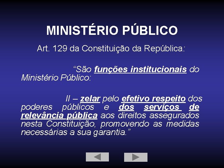 MINISTÉRIO PÚBLICO Art. 129 da Constituição da República: “São funções institucionais do Ministério Público: