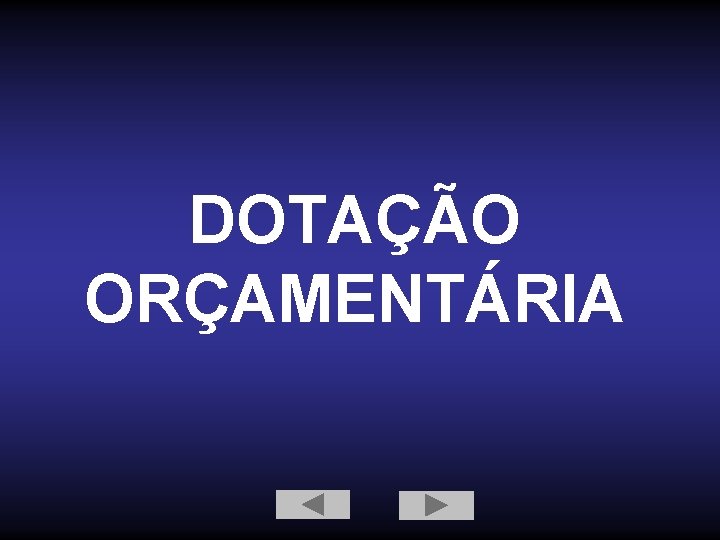 DOTAÇÃO ORÇAMENTÁRIA 