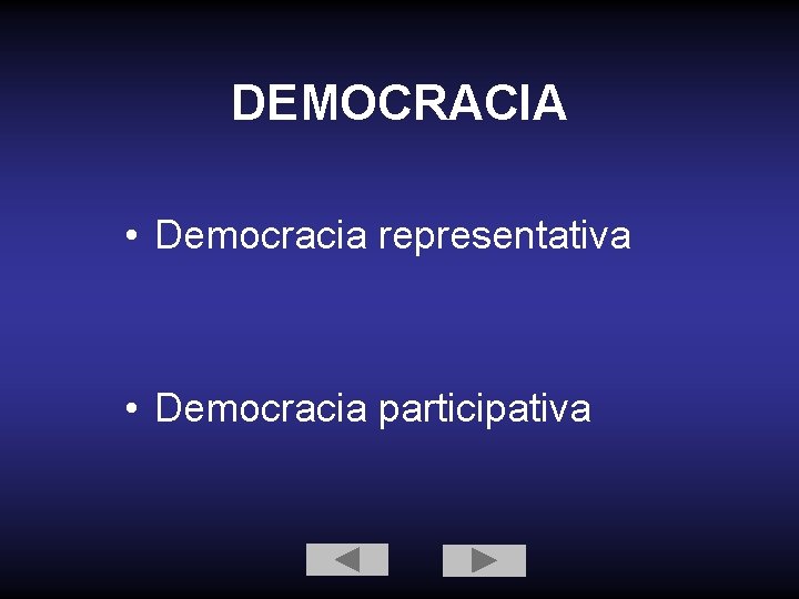 DEMOCRACIA • Democracia representativa • Democracia participativa 