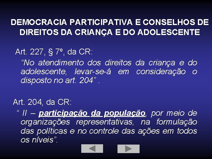 DEMOCRACIA PARTICIPATIVA E CONSELHOS DE DIREITOS DA CRIANÇA E DO ADOLESCENTE Art. 227, §