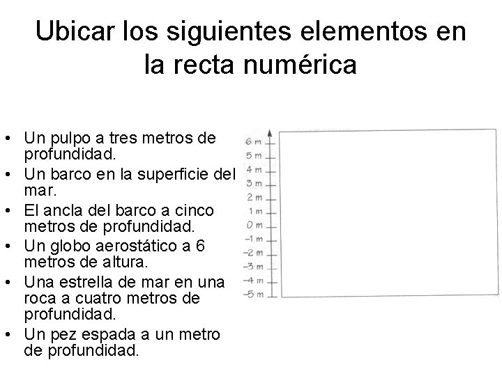 Ubicar los siguientes elementos en la recta numérica • Un pulpo a tres metros