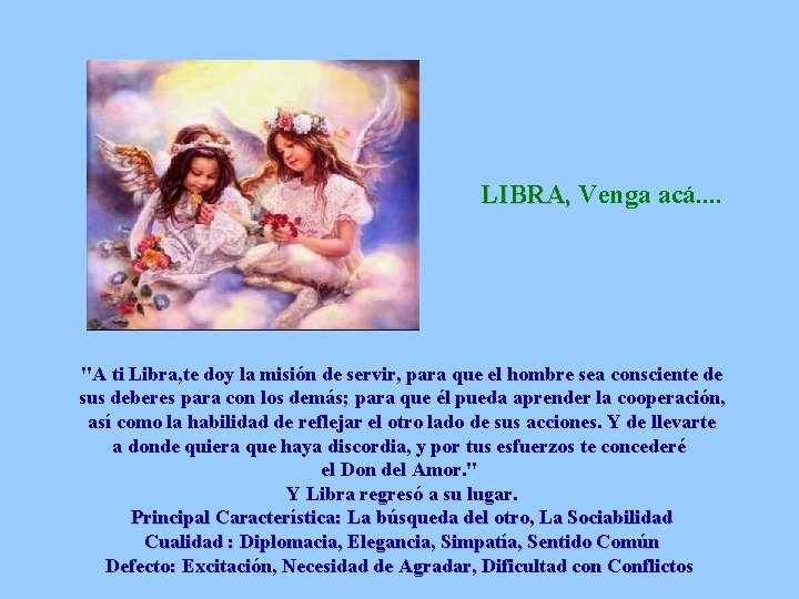 LIBRA, Venga acá. . "A ti Libra, te doy la misión de servir, para