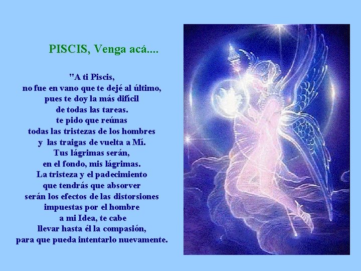 PISCIS, Venga acá. . "A ti Piscis, no fue en vano que te dejé