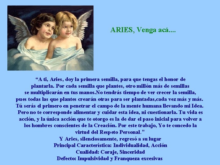 ARIES, Venga acá. . “A ti, Aries, doy la primera semilla, para que tengas
