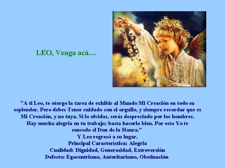 LEO, Venga acá. . "A ti Leo, te otorgo la tarea de exhibir al