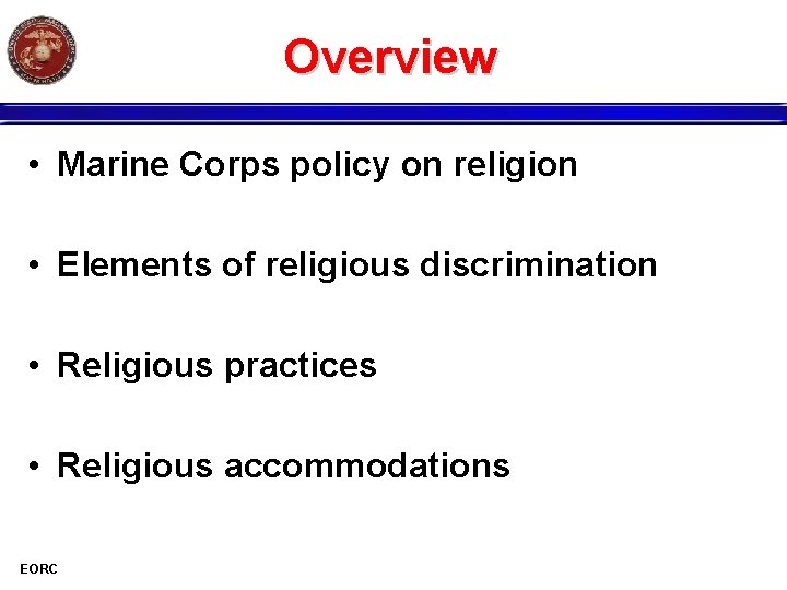 Overview • Marine Corps policy on religion • Elements of religious discrimination • Religious