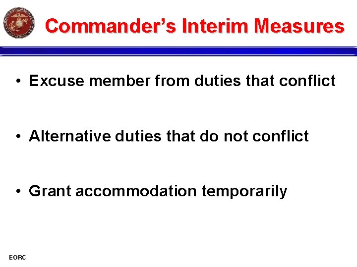 Commander’s Interim Measures • Excuse member from duties that conflict • Alternative duties that