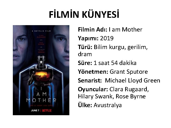 FİLMİN KÜNYESİ Filmin Adı: I am Mother Yapımı: 2019 Türü: Bilim kurgu, gerilim, dram