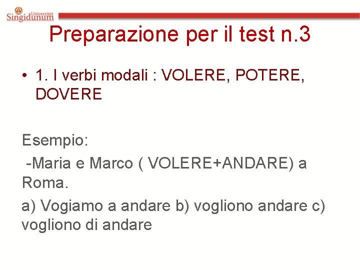 Preparazione per il test n. 3 • 1. I verbi modali : VOLERE, POTERE,