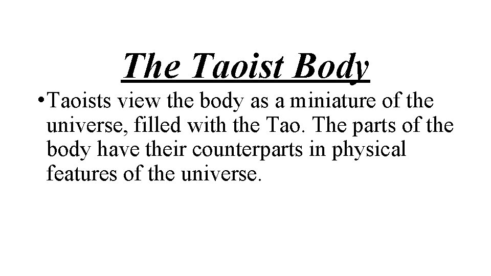 The Taoist Body • Taoists view the body as a miniature of the universe,