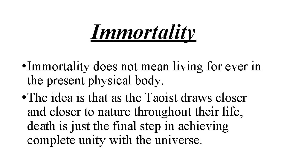 Immortality • Immortality does not mean living for ever in the present physical body.