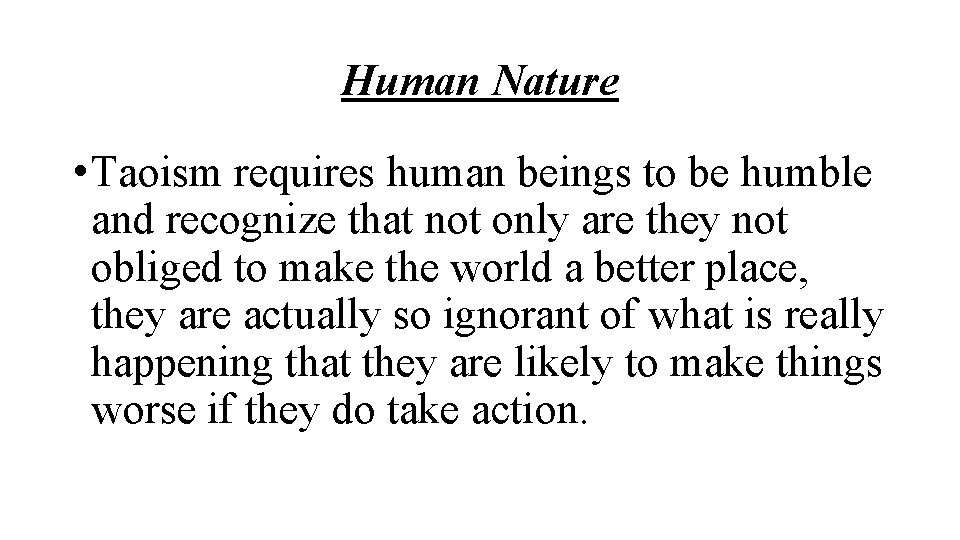 Human Nature • Taoism requires human beings to be humble and recognize that not