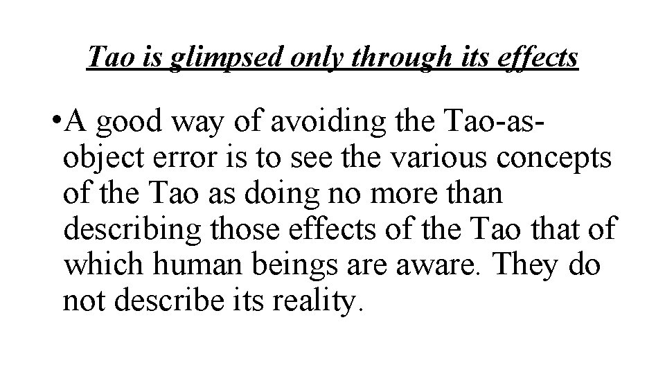 Tao is glimpsed only through its effects • A good way of avoiding the