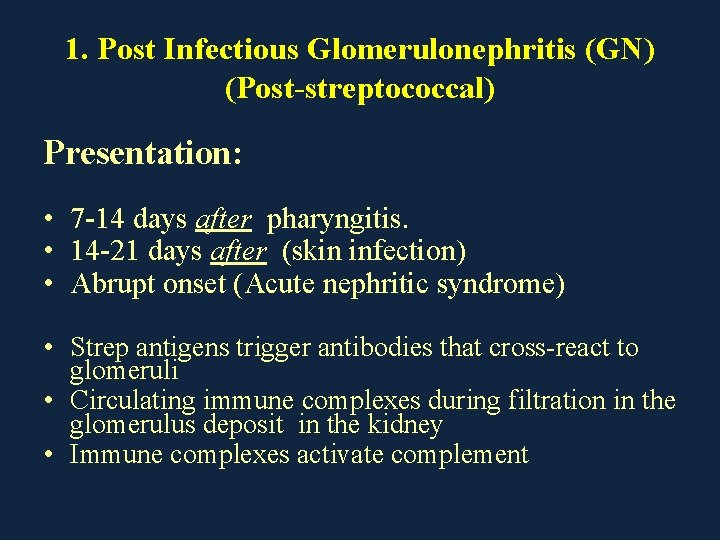 1. Post Infectious Glomerulonephritis (GN) (Post-streptococcal) Presentation: • 7 -14 days after pharyngitis. •