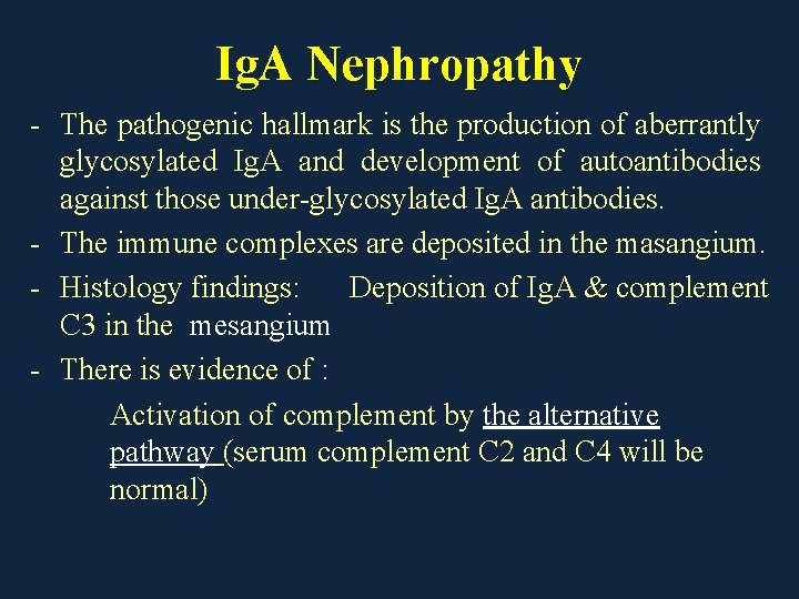 Ig. A Nephropathy - The pathogenic hallmark is the production of aberrantly glycosylated Ig.