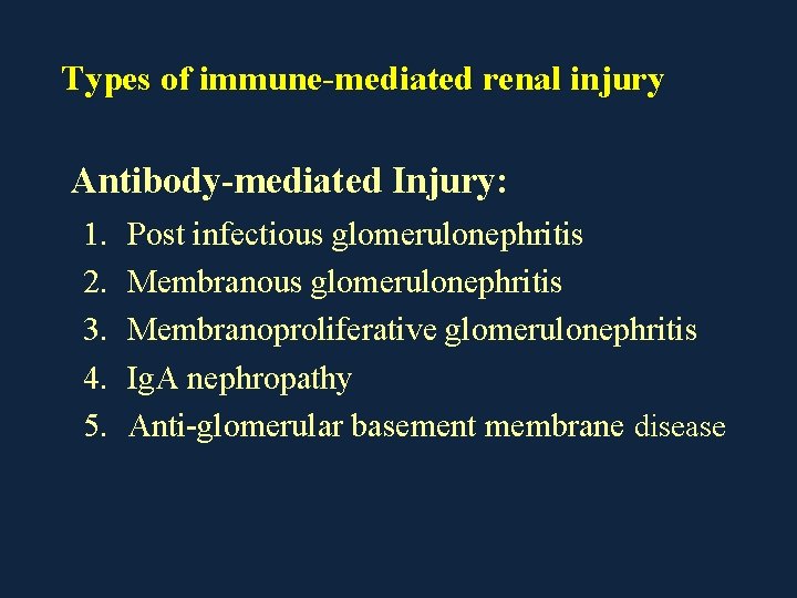 Types of immune-mediated renal injury Antibody-mediated Injury: 1. 2. 3. 4. 5. Post infectious