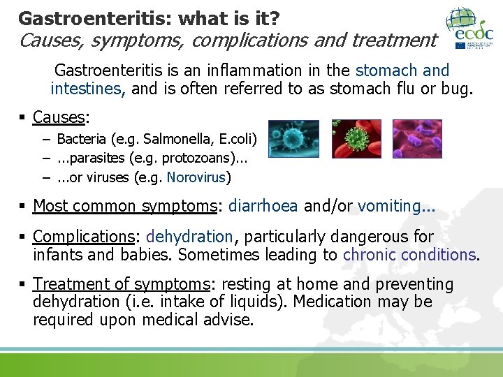 Gastroenteritis: what is it? Causes, symptoms, complications and treatment Gastroenteritis is an inflammation in