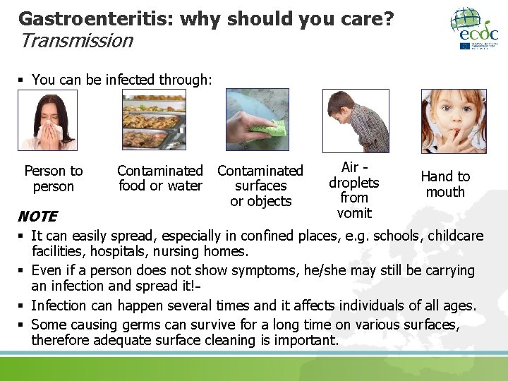 Gastroenteritis: why should you care? Transmission § You can be infected through: Person to